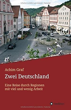 Image du vendeur pour Zwei Deutschland: Eine Reise durch Regionen mit viel und wenig Arbeit mis en vente par WeBuyBooks