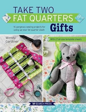 Bild des Verkufers fr Take Two Fat Quarters: Gifts : 16 Gorgeous Sewing Projects for Using Up Your Fat Quarter Stash zum Verkauf von Smartbuy