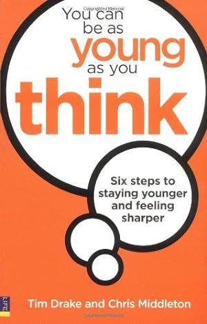 Image du vendeur pour You Can Be As Young As You Think: Six Steps to Staying Younger and Feeling Sharper mis en vente par WeBuyBooks