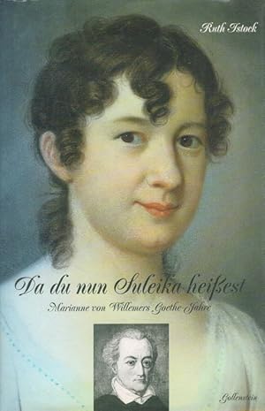 Seller image for Da du nun Suleika heiest : Marianne von Willemers Goethe-Jahre for sale by Versandantiquariat Nussbaum