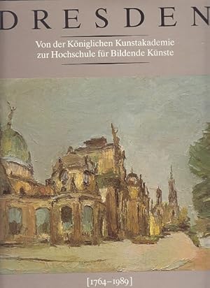 Dresden. Von der Königlichen Kunstakademie zur Hochschule für Bildende Künste. (1764-1989).