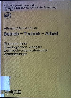 Betrieb - Technik - Arbeit : Element einer soziologischen Analytik technisch-organisatorischer Ve...