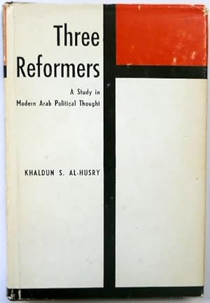 Three Reformers: A Study in Modern Arab Political Thougt