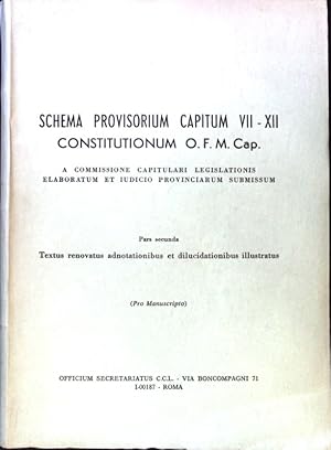 Seller image for Schema provisorium capitum VII - XII Constitutionum O. F. M. Cap. A Commissione capitulari legislationis elaboratum et iudicio provinciarum submissum. Pars secunda. Textus renovatus adnotationibus et dilucidationibus illustratus. for sale by books4less (Versandantiquariat Petra Gros GmbH & Co. KG)