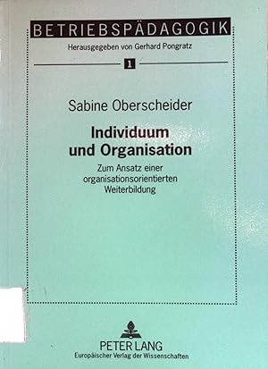 Bild des Verkufers fr Individuum und Organisation : Zum Ansatz einer organisationsorientierten Weiterbildung. Betriebspdagogik Band 1; zum Verkauf von books4less (Versandantiquariat Petra Gros GmbH & Co. KG)