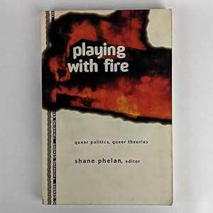 Playing with Fire: Queer Politics, Queer Theories