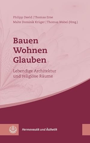 Bild des Verkufers fr Bauen - Wohnen - Glauben : Lebendige Architektur und religise Rume zum Verkauf von AHA-BUCH GmbH