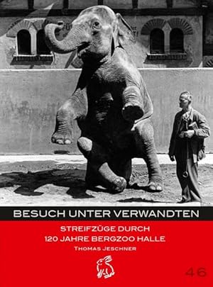 Bild des Verkufers fr Besuch unter Verwandten Streifzge durch 120 Jahre Bergzoo Halle zum Verkauf von Bunt Buchhandlung GmbH