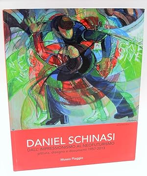 Daniel Schinasi - Dall'Impressionismo al Neofuturismo. Pittura, disegno e documenti 1957-2013 (ca...