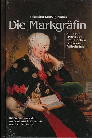 Bild des Verkufers fr Die Markgrfin: Aus dem Leben der preuischen Prinzessin Wilhelmine zum Verkauf von Antiquariat Kastanienhof