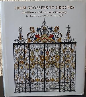 Imagen del vendedor de From Grossers to Grocers: The History of the Grocers' Company I: from Foundation to 1798 a la venta por Allen Williams Books