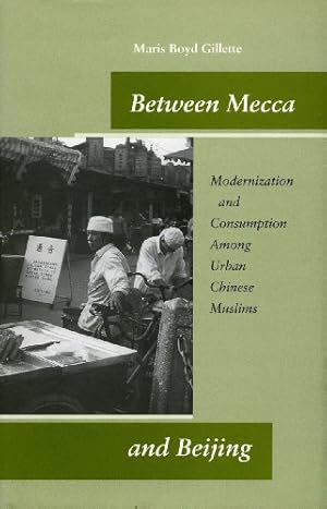 Bild des Verkufers fr Between Mecca and Beijing: Modernization and Consumption Among Urban Chinese Muslims zum Verkauf von WeBuyBooks