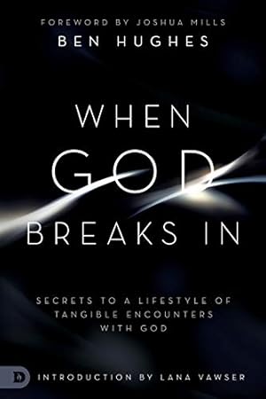 Seller image for When God Breaks In: Secrets to a Lifestyle of Tangible Encounters with God for sale by WeBuyBooks