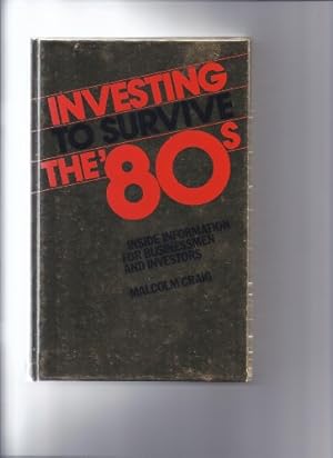 Seller image for Investing to Survive the Eighties: Inside Information for Businessmen and Investors for sale by WeBuyBooks