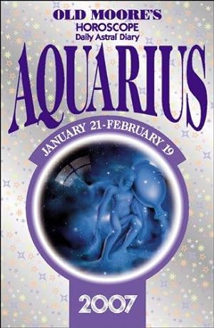 Bild des Verkufers fr Old Moore's Horoscope and Daily Astral Diary 2007: Aquarius zum Verkauf von WeBuyBooks