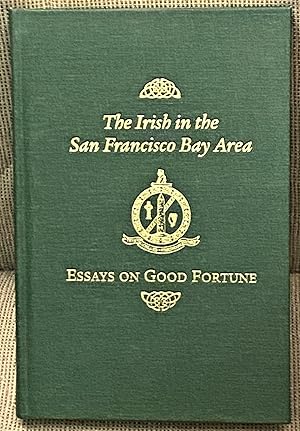 Seller image for The Irish in the San Francisco Bay Area, Essays on Good Fortune for sale by My Book Heaven