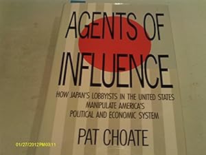 Bild des Verkufers fr Agents of Influence: How Japan's Lobbyists in the United States Manipulate America's Political and Economic System zum Verkauf von WeBuyBooks