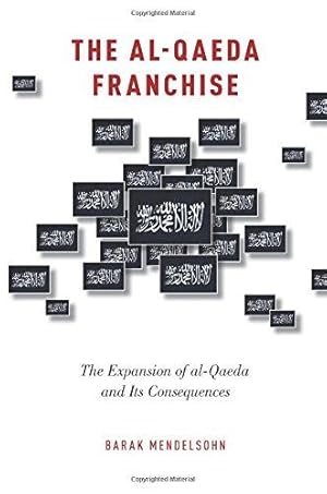 Bild des Verkufers fr The al-Qaeda Franchise: The Expansion of Al-Qaeda and Its Consequences zum Verkauf von WeBuyBooks