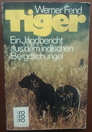 Tiger. Ein Jagdbericht aus dem indischen Bergdschungel.