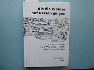 Als die Wälder auf Reisen gingen. Wald - Holz - Flösserei in der Wirtschaftsgeschichte des Enz-Na...