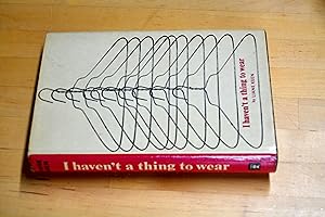 Bild des Verkufers fr I Haven't a thing to wear: A practical handbook on how to dress zum Verkauf von HALCYON BOOKS