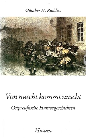 Bild des Verkufers fr Von nuscht kommt nuscht - Ostpreuische Humorgeschichten; 5. Auflage 2002 zum Verkauf von Walter Gottfried