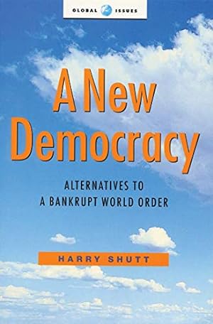 Bild des Verkufers fr A New Democracy: Alternatives to a Bankrupt World Order (Global Issues) zum Verkauf von WeBuyBooks