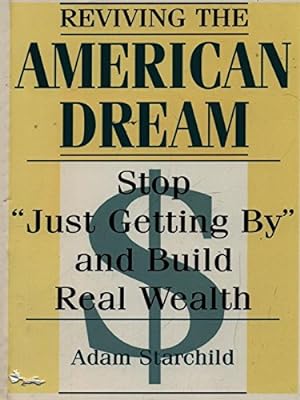 Image du vendeur pour Reviving the American Dream: Stop Just Getting by and Build Real Wealth mis en vente par WeBuyBooks