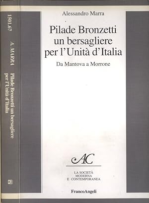 Pilade Bronzetti un bersagliere per l' Unità d' Italia Da Mantova a Morrone