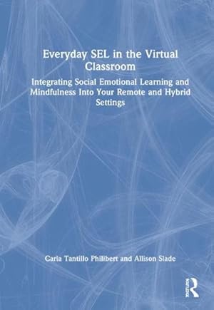 Bild des Verkufers fr Everyday SEL in the Virtual Classroom : Integrating Social Emotional Learning and Mindfulness into Your Remote and Hybrid Settings zum Verkauf von GreatBookPrices