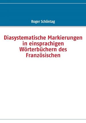 Bild des Verkufers fr Diasystematische Markierungen in einsprachigen Wrterbchern des Franzsischen zum Verkauf von BuchWeltWeit Ludwig Meier e.K.
