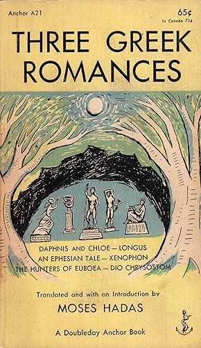 Seller image for Three Greek Romances: Daphnis and Chloe by Longus; An Ephesian Tale by Xenophon; The Hunters of Euboea by Dio Chrysostom -- (A Doubleday Anchor book, A21) for sale by A Cappella Books, Inc.