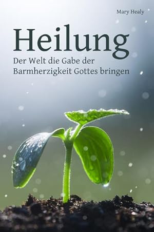 Bild des Verkufers fr Heilung : Der Welt die Gabe der Barmherzigkeit Gottes bringen zum Verkauf von Smartbuy