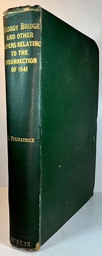 The Bloody Bridge and Other Papers Relating to the Insurrection of 1641 (Sir Phelim O'Neill's Reb...