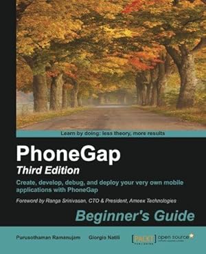 Imagen del vendedor de PhoneGap: Beginner's Guide - Third Edition: Create, develop, debug, and deploy your very own mobile applications with PhoneGap a la venta por WeBuyBooks
