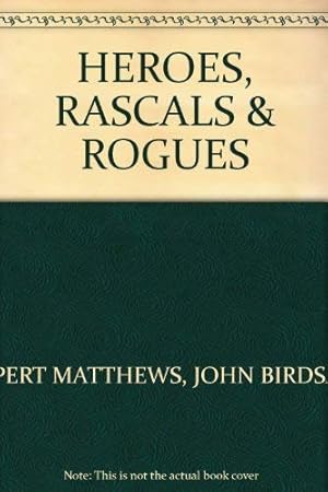 Imagen del vendedor de Heroes Rascals & Rogues : A Compendium of Notable Historic Characters, Who Made There Names. By Fouls Means or Fair a la venta por WeBuyBooks