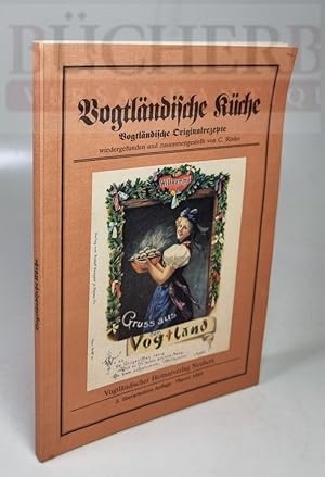 Vogländische Küche, Vogtländische Oroginalrezepte wiedergefunden und zusammengestellt von C. Röder
