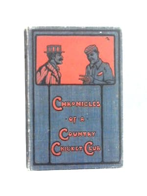 Seller image for Chronicles of a Country Cricket Club: Being Odd Tales of the National Game for sale by World of Rare Books