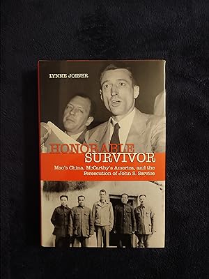 HONORABLE SURVIVOR: MAO'S CHINA, MCCARTHY'S AMERICA, AND THE PERSECUTION OF JOHN S. SERVICE