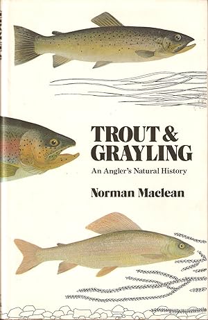 Seller image for TROUT AND GRAYLING: AN ANGLER'S NATURAL HISTORY. By Norman Maclean. for sale by Coch-y-Bonddu Books Ltd