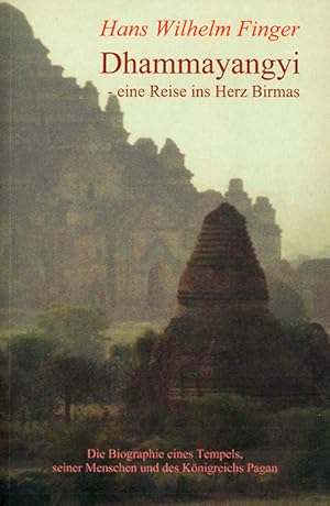 Imagen del vendedor de Dhammayangyi - eine Reise ins Herz Birmas. Die Biographie eines Tempels, seiner Menschen und des Knigreichs Pagan. a la venta por ANTIQUARIAT MATTHIAS LOIDL