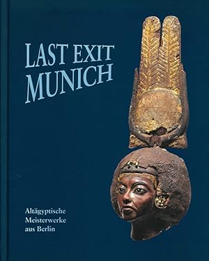 Imagen del vendedor de Last Exit Munich. Altgyptische Meisterwerke aus Berlin. Ausstellung. a la venta por ANTIQUARIAT MATTHIAS LOIDL
