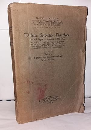 Seller image for L'abbaye Norbertine d'Averbode pendant l'poque moderne (1591-1797) Tome 1 L'organisation constitutionelle et la vie religieuse for sale by Librairie Albert-Etienne