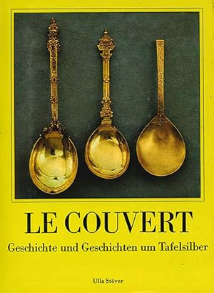 Le Couvert. Geschiche und Geschichten um Tafelsilber.