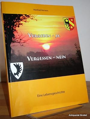Seller image for Vergeben - Ja, Vergessen - Nein. Eine Lebensgeschichte. for sale by Antiquariat Christian Strobel (VDA/ILAB)