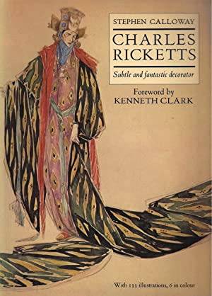 Image du vendeur pour Charles Ricketts. Subtle and fantastic decorator. Foreword by Kenneth Clark. With 133 illustrations, 6 in colour. mis en vente par Frans Melk Antiquariaat