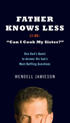 Imagen del vendedor de Father Knows Less or Can I Cook My Sister?: One Dad's Quest to Answer His Son's Most Baffling Questions a la venta por WeBuyBooks