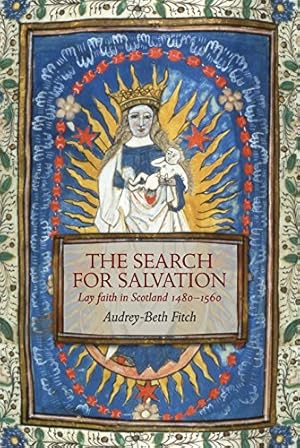 Bild des Verkufers fr The Search for Salvation: Lay Faith in Scotland 1480-1560 zum Verkauf von WeBuyBooks