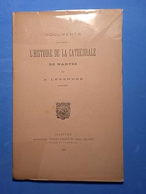 DOCUMENTS pour servir à L'HISTOIRE DE LA CATHEDRALE DE NANTES par A. Legendre, architecte