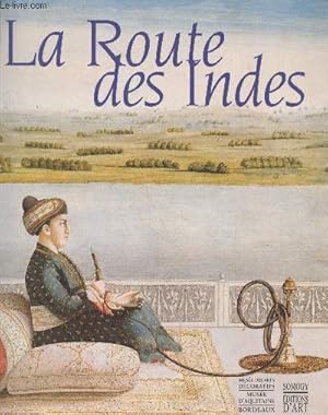 Seller image for La Routes des Indes. Les Indes et l'Europe : changes artistiques et hritage commun. 1650 - 1850 for sale by Le-Livre